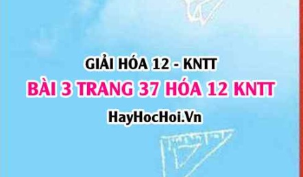 Giải bài 3 trang 37 Hóa 12 Kết nối tri thức SGK